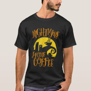 Nightmare Before Coffee Funny Gifts for Men Women T-Shirt