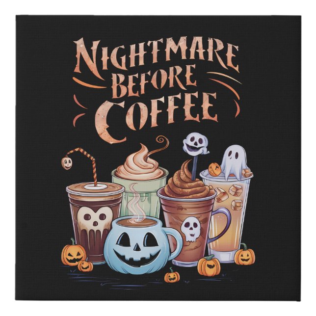 Nightmare Before Coffee Pumpkin Spice Halloween Faux Canvas Print (Front)