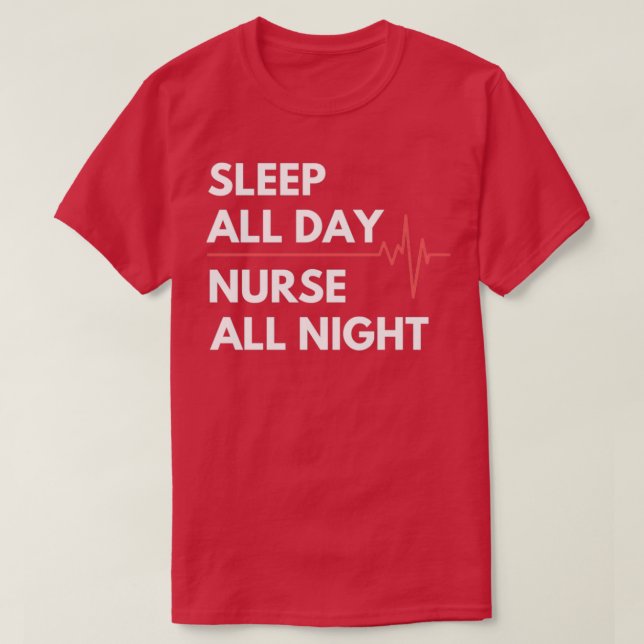 Nightshift Nurse Sleep all day Nurse all night T-Shirt (Design Front)