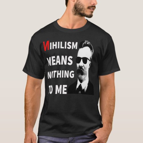 Nihilism Means Nothing To Me Funny AntiNihilist Fu T_Shirt