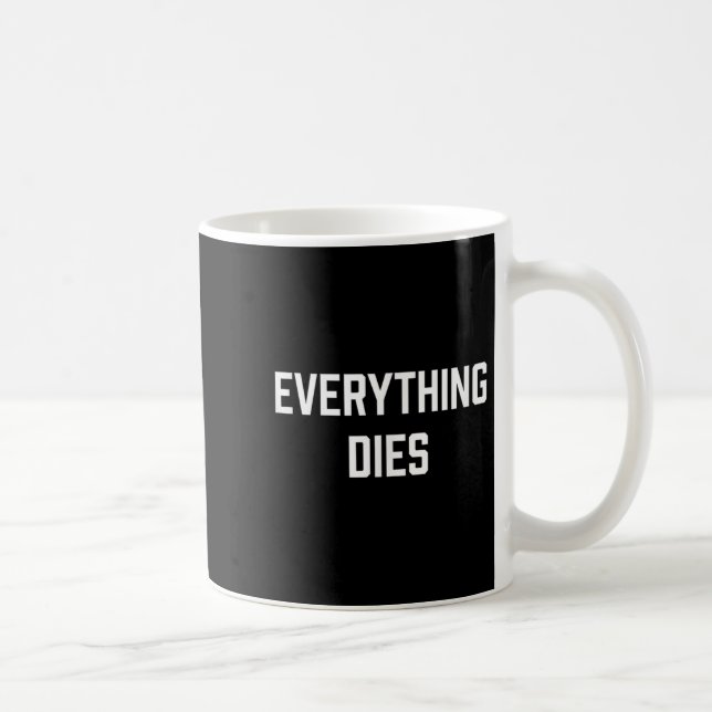 Nihilist Philosophy Everything Dies Quote Nihilism Coffee Mug (Right)