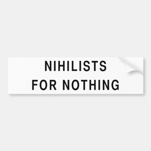 Nihilists For Nothing Bumper Sticker
