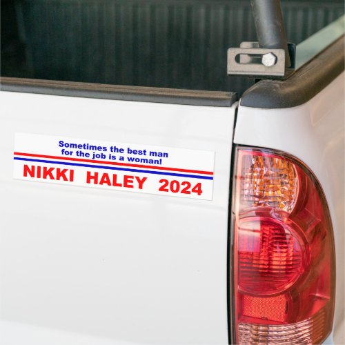 Nikki Haley 2024 Sometimes the best man for the  Bumper Sticker