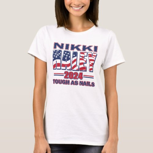 Nikki Haley 2024 _ Tough as Nails T_Shirt