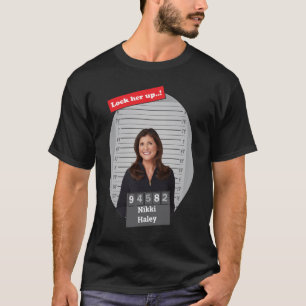 Nikki Haley Funny Mugshot Lock Him Up  T-Shirt