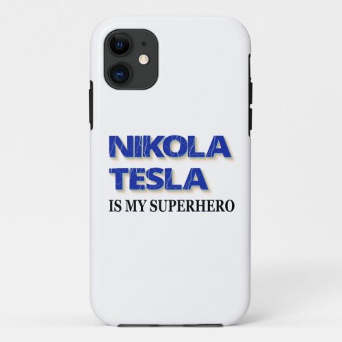 Nikola Tesla Is My Superhero iPhone 11 Case