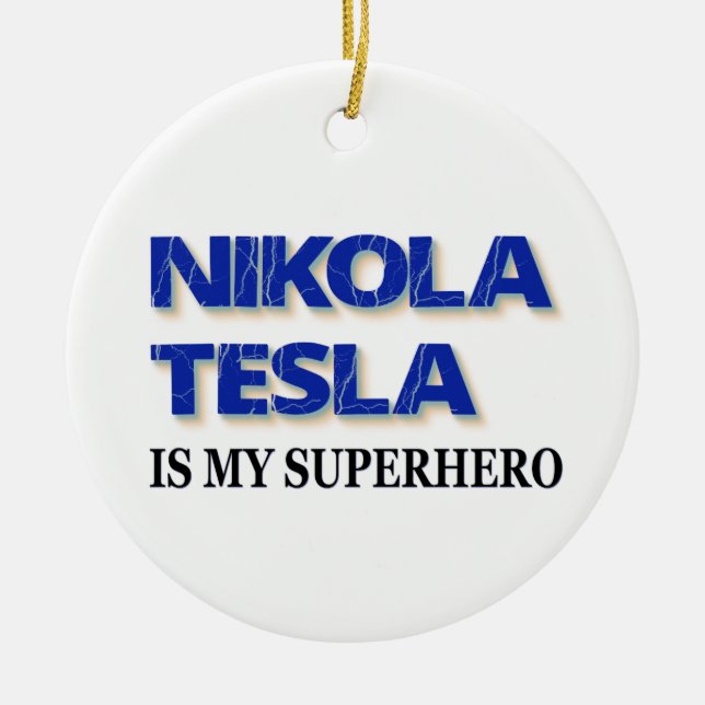 Nikola Tesla Is My Superhero Ceramic Ornament (Front)