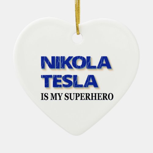 Nikola Tesla Is My Superhero Ceramic Ornament