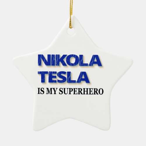 Nikola Tesla Is My Superhero Ceramic Ornament