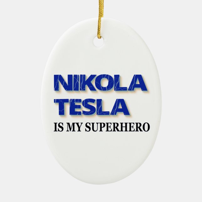 Nikola Tesla Is My Superhero Ceramic Ornament (Front)
