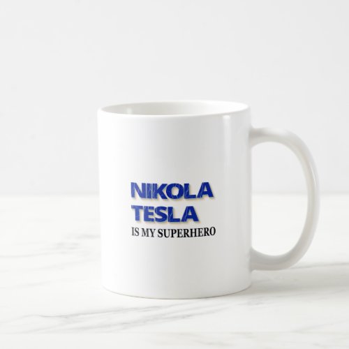 Nikola Tesla Is My Superhero Coffee Mug