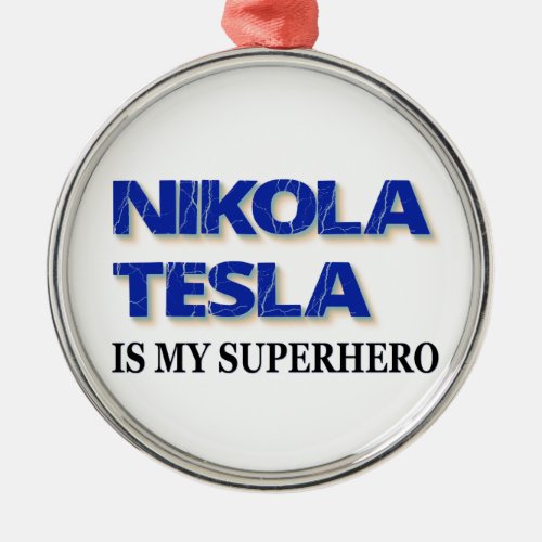 Nikola Tesla Is My Superhero Metal Ornament