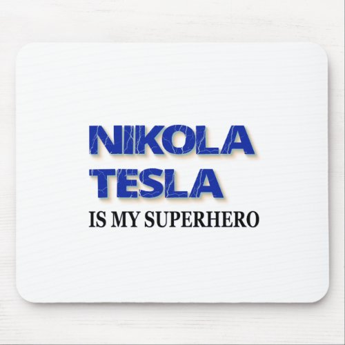 Nikola Tesla Is My Superhero Mouse Pad