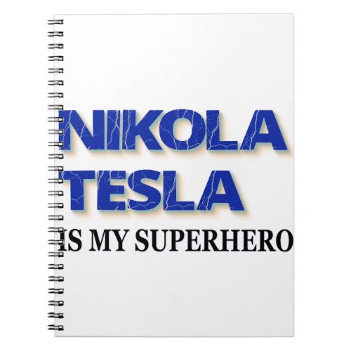 Nikola Tesla Is My Superhero Notebook