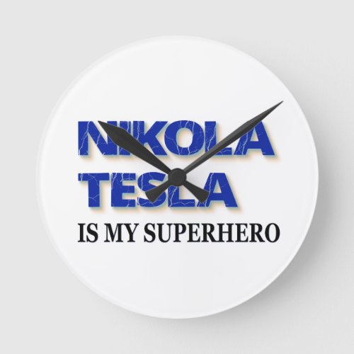 Nikola Tesla Is My Superhero Round Clock