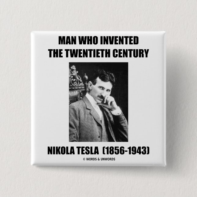 Nikola Tesla Man Who Invented The 20th Century Button (Front)