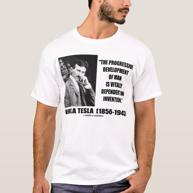 Nikola Tesla Progressive Development Of Man Quote T-Shirt (Front)