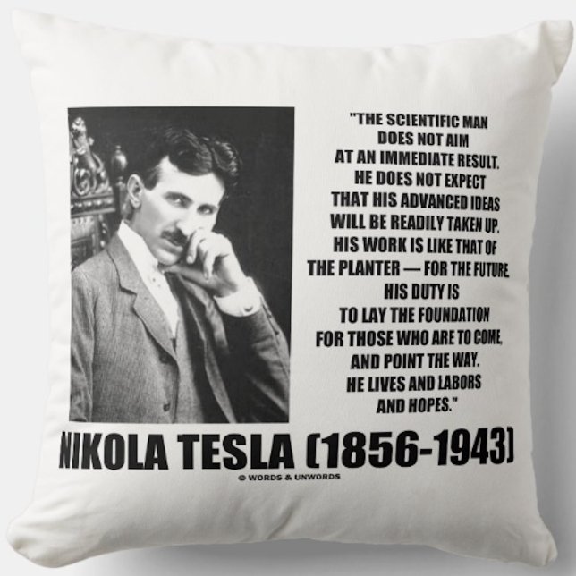 Nikola Tesla Scientific Man Does Not Aim Immediate Throw Pillow (Inspirational Nikola Tesla quote for anyone who does not expect an immediate result from one's work)