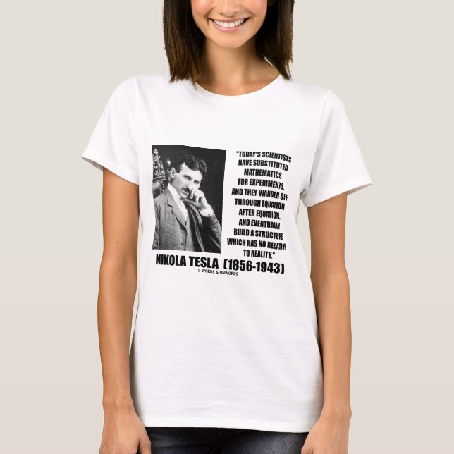Nikola Tesla Scientists Equation No Relation Quote T-Shirt (Front)