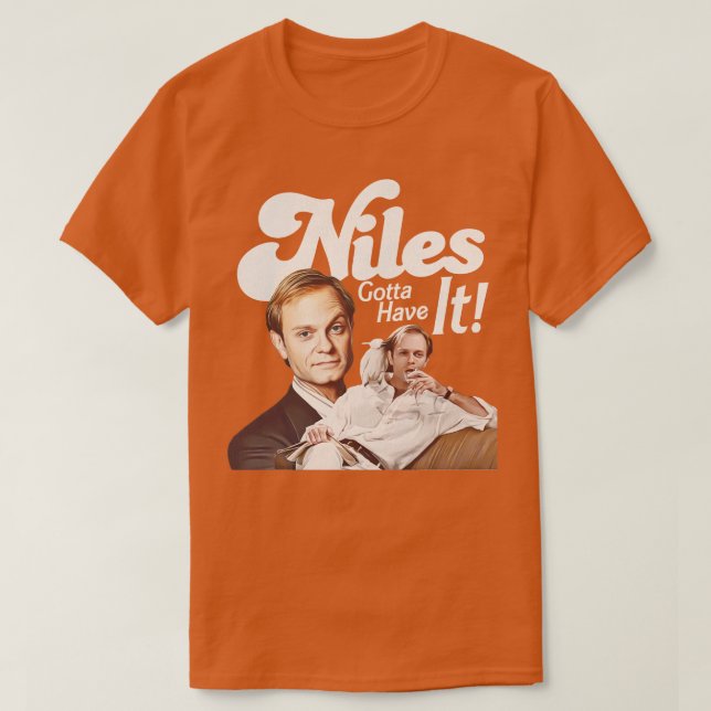 Niles Gotta Have It T-Shirt (Design Front)