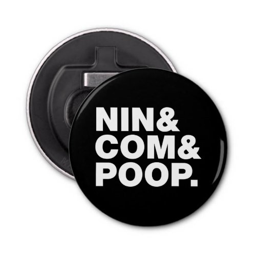 NIN  COM  POOP BOTTLE OPENER