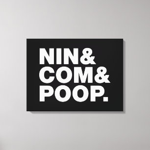 NIN & COM & POOP. CANVAS PRINT