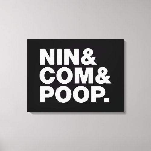 NIN  COM  POOP CANVAS PRINT