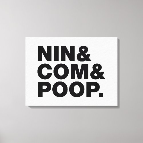 NIN  COM  POOP CANVAS PRINT