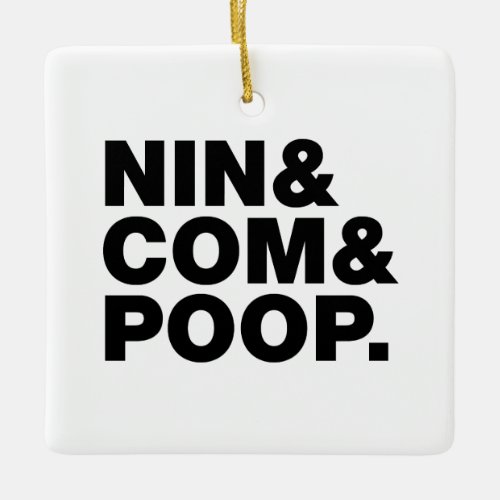 NIN  COM  POOP CERAMIC ORNAMENT