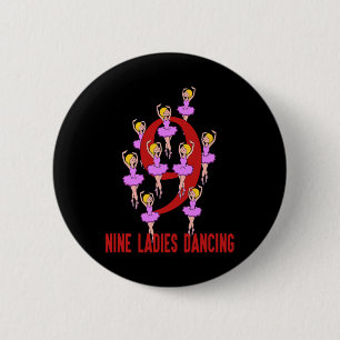 Nine Ladies Dancing Song 12 Days Christmas Tee  Button