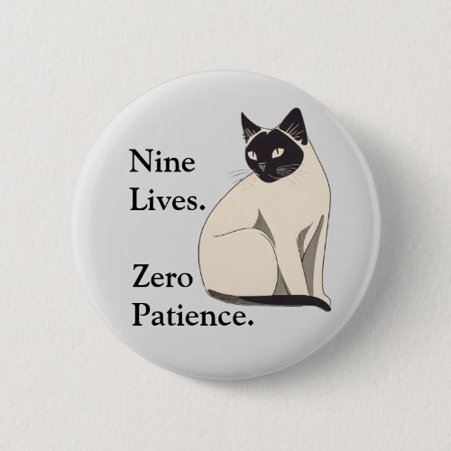 Nine Lives Zero Patience Siamese Cat Lovers Button