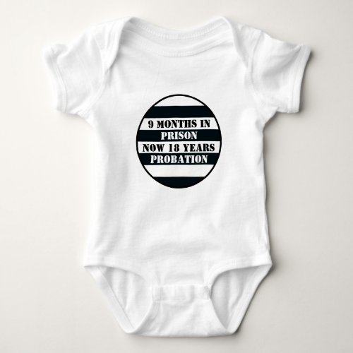 Nine Months in Prison 18 Years Probation Funny Baby Bodysuit
