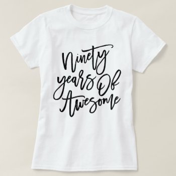Ninety Years Of Awesome | Black Script T-shirt by PinkMoonDesigns at Zazzle