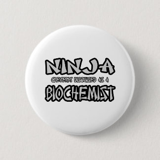 Ninja...Biochemist Button
