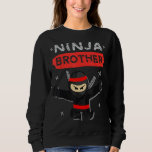 Ninja Brother Birthday Gift Ideas Birthday Ninja B Sweatshirt<br><div class="desc">Ninja Brother Birthday Gift Ideas Birthday Ninja Brother</div>