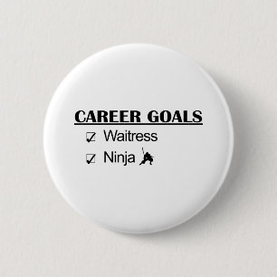 Ninja Career Goals - Waitress Pinback Button
