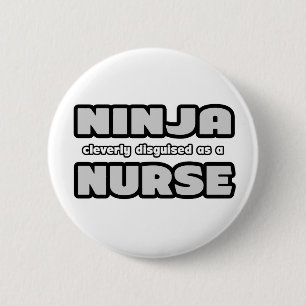 Ninja Cleverly Disguised As A Nurse Pinback Button