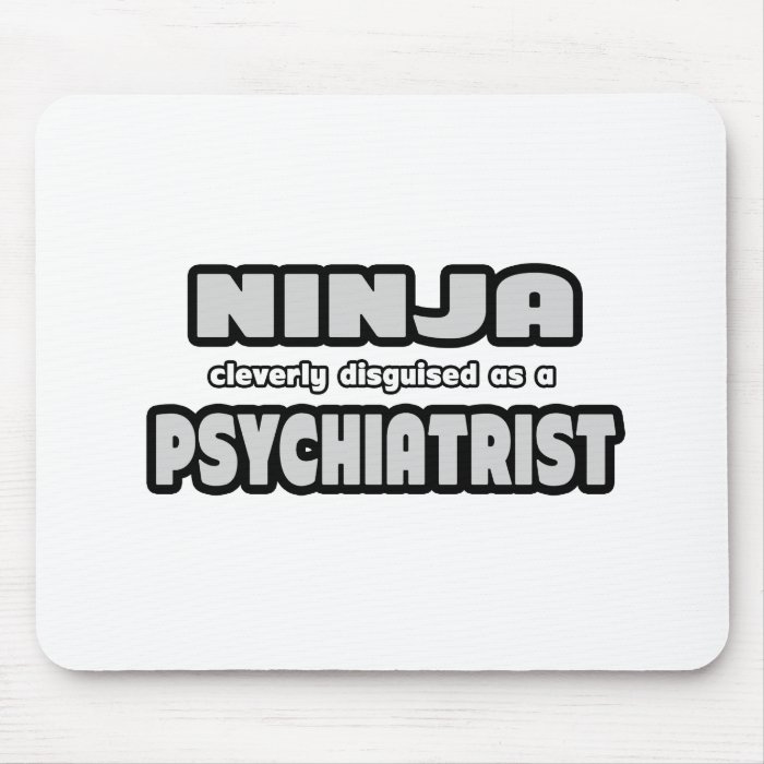 Ninja Cleverly Disguised As A Psychiatrist Mouse Pads