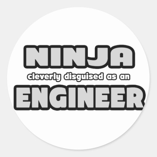 Ninja Cleverly Disguised As An Engineer Classic Round Sticker