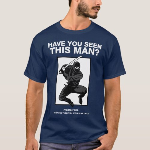 Ninja _ Have You Seen This Man T_Shirt