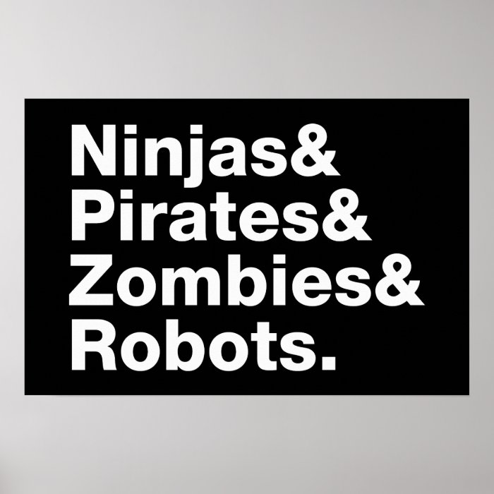 Ninjas and PIrates and Zombies and Robots Posters