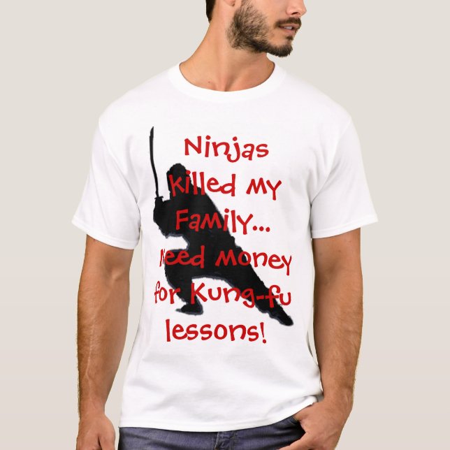  Ninjas killed my Family.... T-Shirt (Front)
