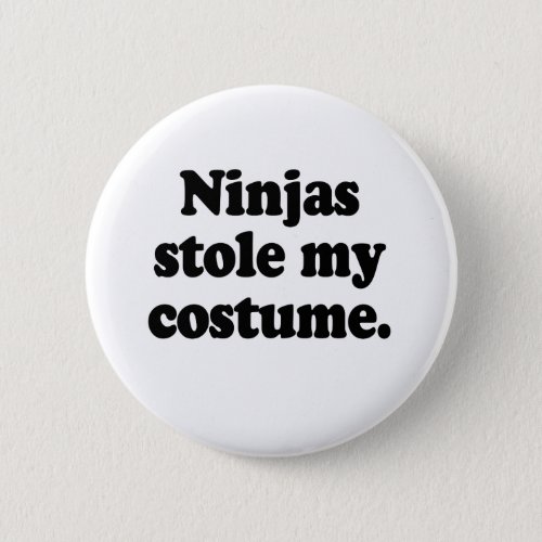 Ninjas stole my costume pinback button