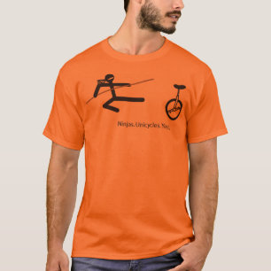 "Ninjas. Unicycles. Yeah." Shirt