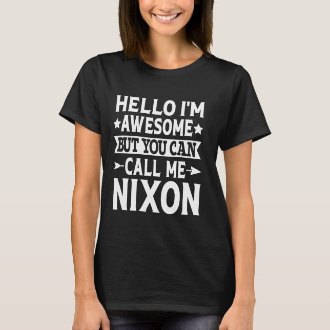 Nixon Funny First Name Hello I'm Awesome Call Me N T-Shirt (Front)