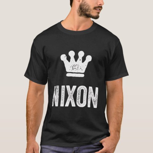 Nixon The King Crown Name For Called Nixon T_Shirt