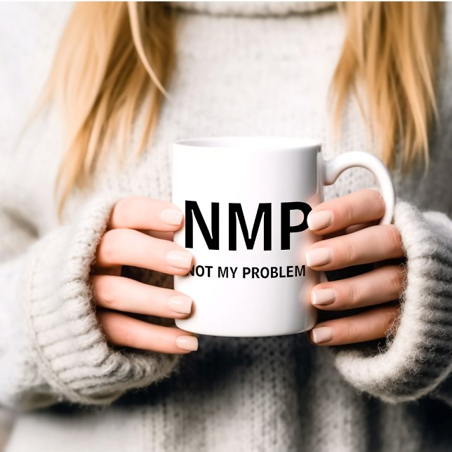 NMP Not My Problem Funny Sarcastic Coffee Mug (Creator Uploaded)