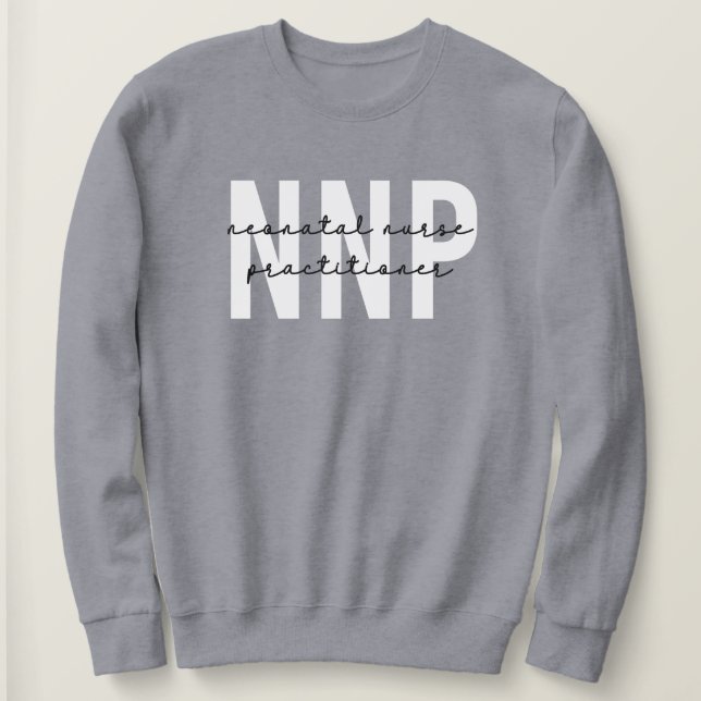 NNP Neonatal Nurse Practitioner Sweatshirt (Design Front)