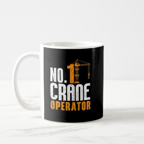 No  1 Crane Operator Construction Workers Job Cran Coffee Mug