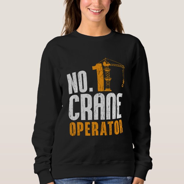 No  1 Crane Operator Construction Workers Job Cran Sweatshirt (Front)